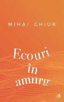 Ecouri in amurg/Mihai Ghiur