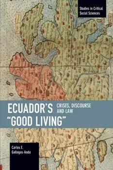 Ecuador's "Good Living". Crises, Discourse and Law, Paperback/Carlos E. Gallegos Anda