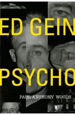Ed Gein--Psycho! - Paul A. Woods