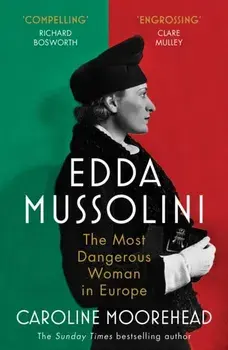 Edda Mussolini. The Most Dangerous Woman in Europe, Paperback/Caroline Moorehead