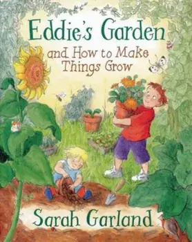 Eddie's Garden and How to Make Things Grow, Paperback/Sarah Garland