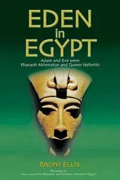 Eden in Egypt: Adam and Eve Were Akhenaton and Nefertiti, Paperback/Ralph Ellis