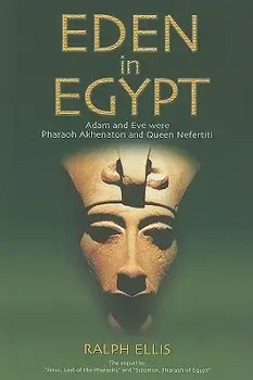 Eden in Egypt. Adam and Eve Were Pharaoh Akhenaton and Queen Nefertiti, Paperback/Ralph Ellis