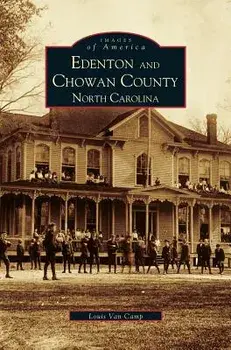 Edenton and Chowan County, North Carolina, Hardcover/Louis Van Camp