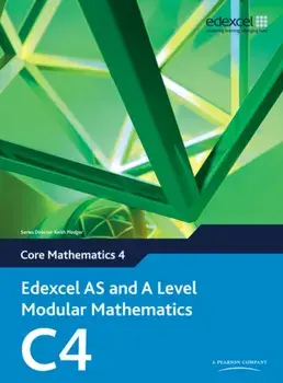 Edexcel AS and A Level Modular Mathematics Core Mathematics 4 C4/Keith Pledger