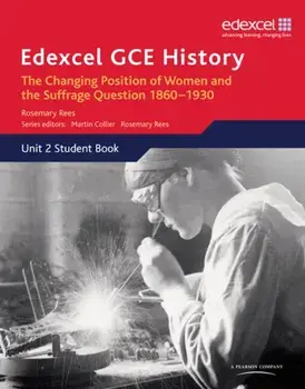 Edexcel GCE History AS Unit 2 C2 Britain c.1860-1930: The Changing Position of Women & Suffrage Question, Paperback/***