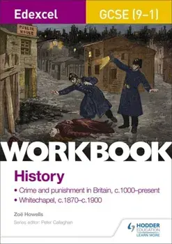 Edexcel GCSE (9-1) History Workbook: Crime and Punishment in Britain, c1000-present and Whitechapel, c1870-c1900, Paperback/Zoe Howells