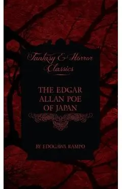 Edgar Allan Poe of Japan - Some Tales by Edogawa Rampo - With Some Stories Inspired by His Writings (Fantasy and Horror Classics) - Edogawa Rampo