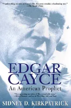Edgar Cayce: An American Prophet, Paperback/Sidney D. Kirkpatrick