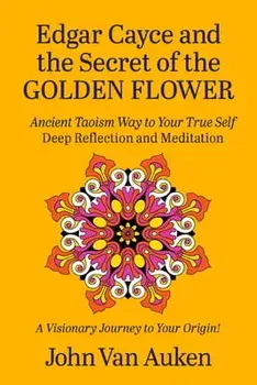Edgar Cayce and the Secret of the Golden Flower, Paperback/John Van Auken