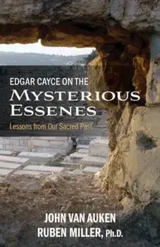 Edgar Cayce on the Mysterious Essenes: Lessons from Our Sacred Past, Paperback/John Van Auken