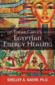Edgar Cayce's Egyptian Energy Healing, Paperback/Shelley Kaehr