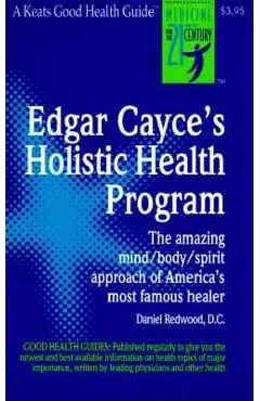 Edgar Cayce's Holistic Health Program - Daniel Redwood