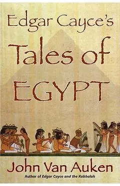 Edgar Cayce's Tales of Egypt - John Van Auken