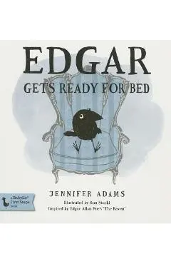 Edgar Gets Ready for Bed Board Book: Inspired by Edgar Allan Poe's the Raven - Jennifer Adams