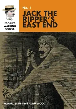 Edgar's Guide to Jack the Ripper's East End, Paperback/Richard Jones