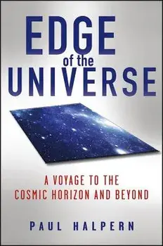 Edge of the Universe: A Voyage to the Cosmic Horizon and Beyond, Hardcover/Paul Halpern