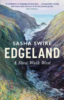 Edgeland. Walking the South West Coast Path, Paperback/Sasha Swire