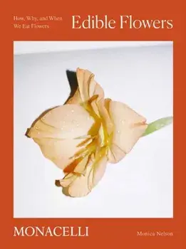 Edible Flowers. How, Why, and When We Eat Flowers, Hardback/Adrianna Glaviano