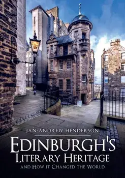 Edinburgh's Literary Heritage and How it Changed the World, Paperback/Jan-Andrew Henderson
