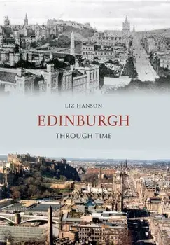 Edinburgh Through Time, Paperback/Liz Hanson