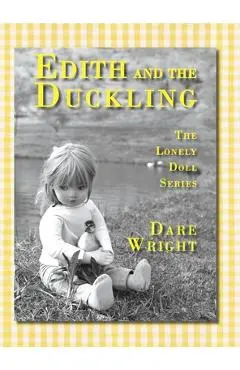 Edith And The Duckling: The Lonely Doll Series - Dare Wright