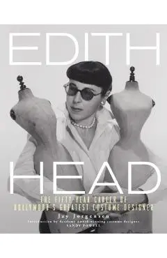 Edith Head: The Fifty-Year Career of Hollywood's Greatest Costume Designer - Jay Jorgensen