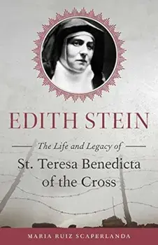Edith Stein: The Life and Legacy of St. Teresa Benedicta of the Cross, Paperback/Maraia Ruiz Scaperlanda