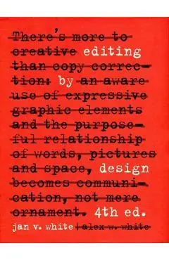 Editing by Design: The Classic Guide to Word-And-Picture Communication for Art Directors, Editors, Designers, and Students - Jan V. White