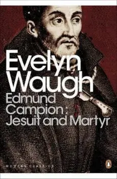 Edmund Campion: Jesuit and Martyr, Paperback/Evelyn Waugh
