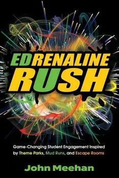 EDrenaline Rush: Game-changing Student Engagement Inspired by Theme Parks, Mud Runs, and Escape Rooms, Paperback/John Meehan