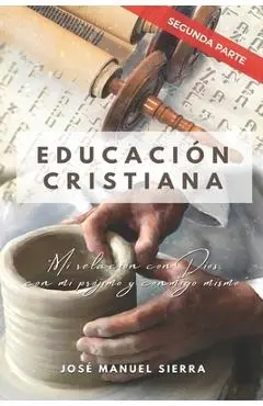 Educación Cristiana (Segunda parte): Mi relación con Dios, con mi prójimo y conmigo mismo - Sarai Fernández Rodríguez