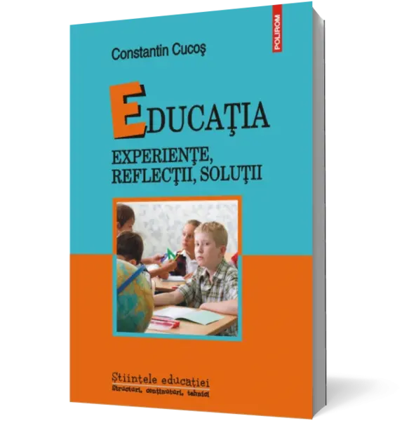 Educația. Experiențe, reflecții, soluții