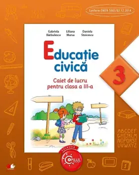 Educatie civica. Caiet de lucru pentru clasa a III-a/Gabriela Barbulescu, Liliana Mursa, Daniela Stoicescu