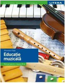 Educatie muzicala. Manual pentru clasa a VI-a/Florentina Chifu