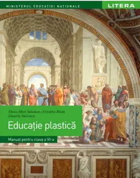 Educatie plastica. Manual pentru clasa a VI-a/Oana-Mari Solomon, Cristina Rizea, Daniela Stoicescu