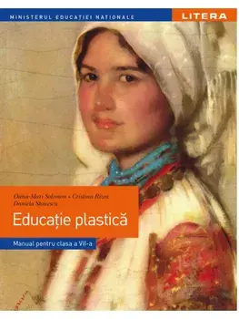 Educatie plastica. Manual pentru clasa a VII-a/Oana-Mari Solomon, Cristina Rizea, Daniela Stoicescu