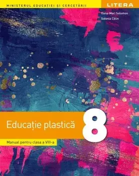 Educatie plastica. Manual pentru clasa a VIII-a/Oana-Mari Solomon, Sidonia Calin