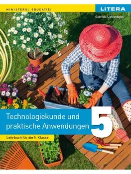 Educatie tehnologica si aplicatii practice. Manual in limba germana. Clasa 5/Gabriela Lichiardopol