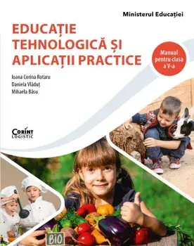 Educatie tehnologica si aplicatii practice. Manual pentru clasa a V-a/Ioana Corina Rotaru, Daniela Vladut, Mihaela Basu