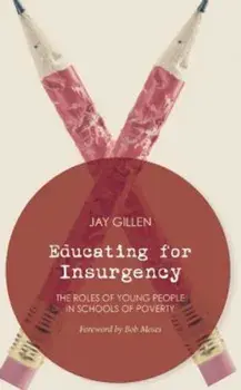 Educating for Insurgency: The Roles of Young People in Schools of Poverty, Paperback/Jay Gillen