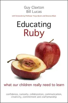 Educating Ruby. what our children really need to learn, Paperback/Bill Lucas