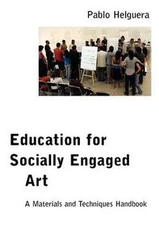 Education for Socially Engaged Art: A Materials and Techniques Handbook, Paperback/Pablo Helguera