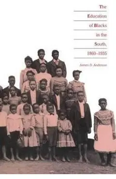 Education of Blacks in the South, 1860-1935 - James D. Anderson