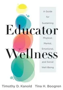 Educator Wellness: A Guide for Sustaining Physical, Mental, Emotional, and Social Well-Being (Actionable Steps for Self-Care, Health, and, Paperback/Timothy D. Kanold