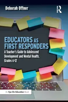 Educators as First Responders. A Teacher's Guide to Adolescent Development and Mental Health, Grades 6-12, Paperback/Deborah Offner