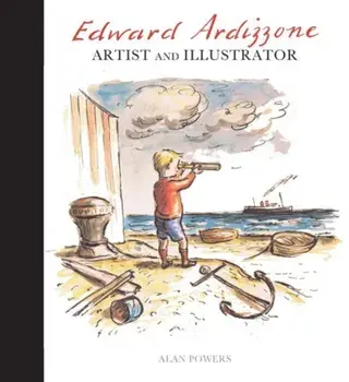 Edward Ardizzone. Artist and Illustrator, Hardback/Alan Powers
