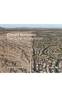 Edward Burtynsky: The Great Acceleration - Edward Burtynsky
