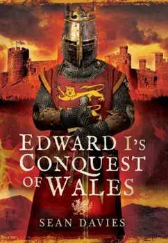 Edward I's Conquest of Wales, Hardback/Sean Davies