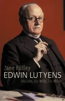 Edwin Lutyens. His Life, His Wife, His Work, Paperback/Jane Ridley